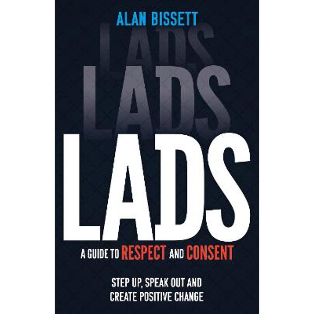 Lads: A Guide to Respect and Consent for Teenage Boys (Paperback) - Alan Bissett